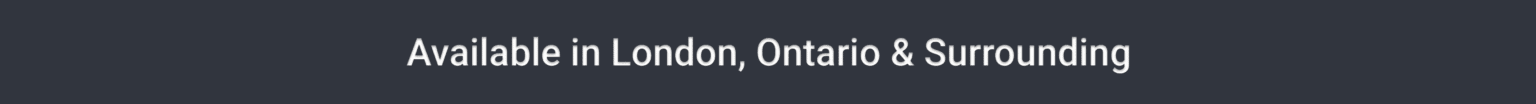 Available in London, Ontario & Surrounding